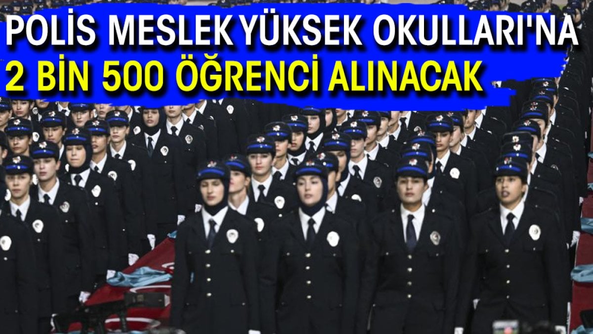 Polis Meslek Yüksek Okulları’na 2 bin 500 öğrenci alınacak